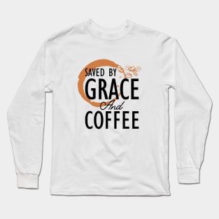 Coffee - Saved by grace and coffee Long Sleeve T-Shirt